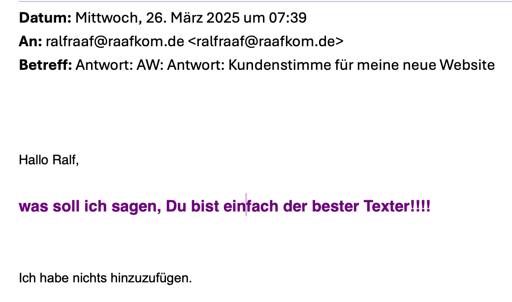 Email snippet Ulrike – Hi Ralf, what can I say, you are simply the best copywriter!!!!